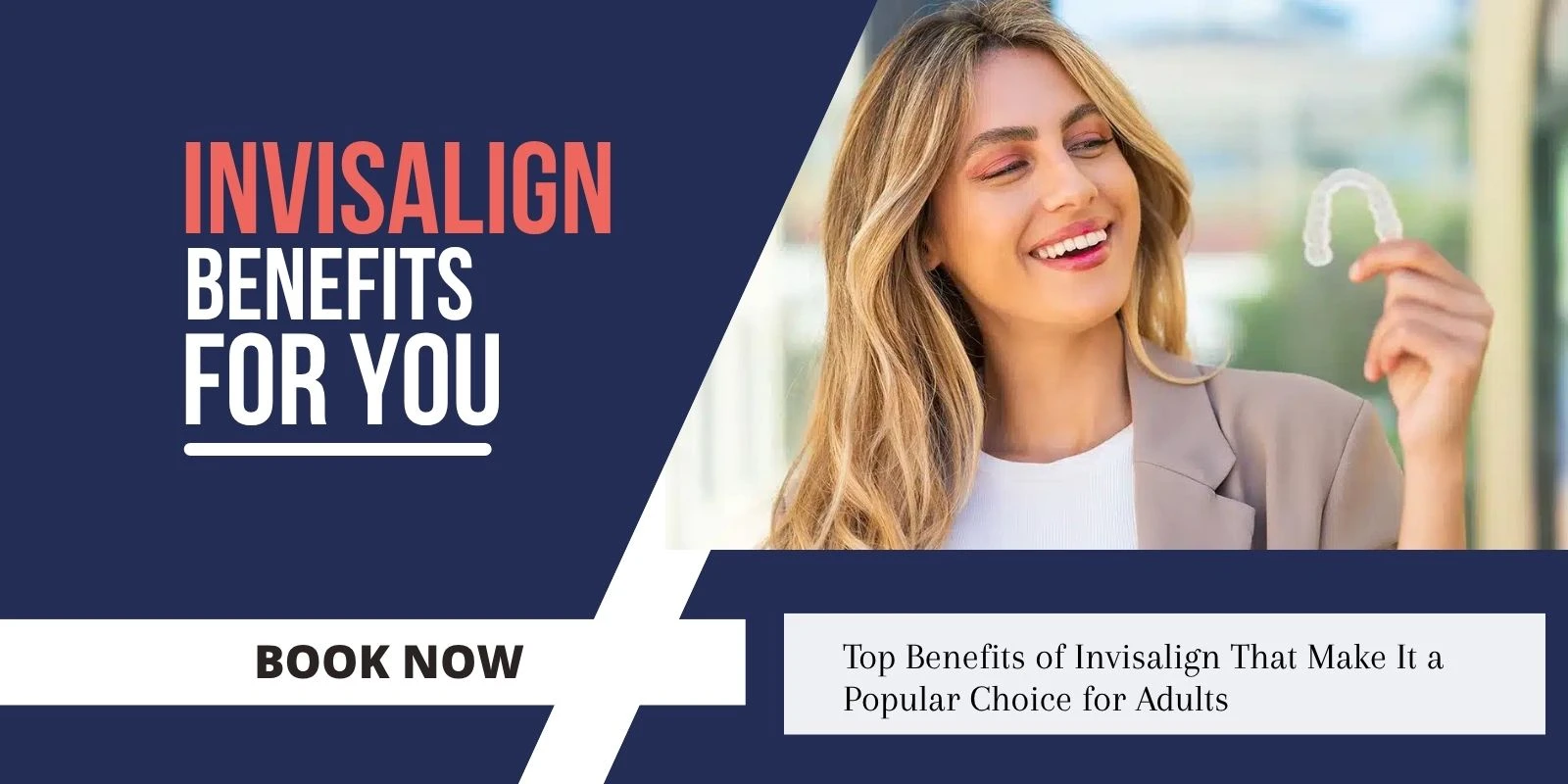 Top Benefits of Invisalign That Make It a Popular Choice for Adults